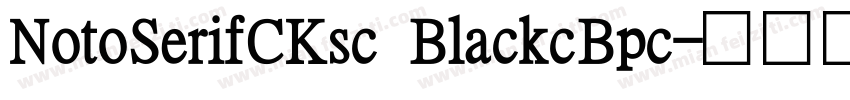 NotoSerifCKsc BlackcBpc字体转换